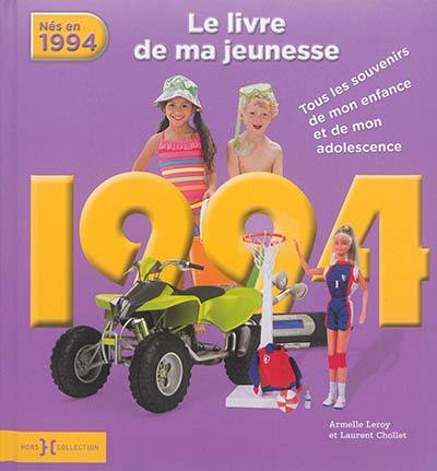 Nés en 1994 : le livre de ma jeunesse : tous les souvenirs de mon enfance et de mon adolescence