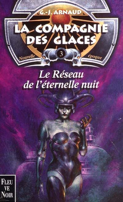 La compagnie des glaces : nouvelle époque. Vol. 3. Le réseau de l'éternelle nuit