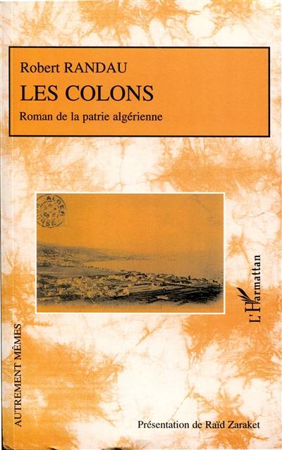 Les colons : roman de la patrie algérienne