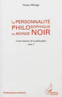 Contre-histoire de la philosophie. Vol. 2. La personnalité philosophique du monde noir