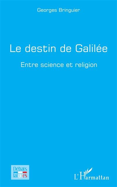 Le destin de Galilée : entre science et religion