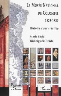 Le Musée national de Colombie 1823-1830 : histoire d'une création