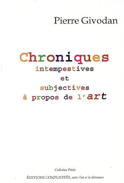 Chroniques intempestives et subjectives à propos de l'art