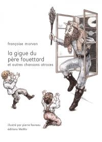 La gigue du père Fouettard : et autres chansons atroces