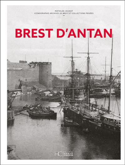 Brest d'antan : Brest et ses environs à travers la carte postale ancienne : collection Archives de Brest et collections privées