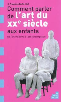 Comment parler de l'art du XXe siècle aux enfants ? : de l'art moderne à l'art contemporain