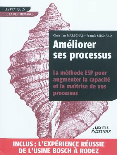 Améliorer ses processus : la méthode ESP pour augmenter la capacité et la maîtrise de vos processus