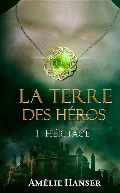 La terre des héros. Vol. 1. Héritage