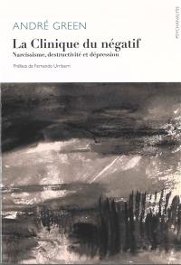 La clinique du négatif : narcissisme, destructivité et dépression