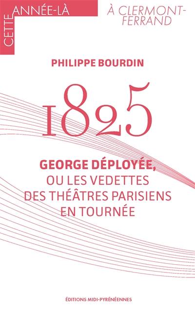 1825 : George déployée, ou Les vedettes des théâtres parisiens en tournée