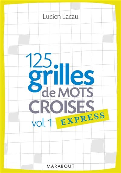 125 grilles de mots croisés express. Vol. 1