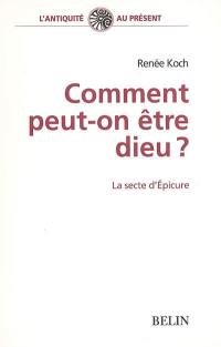 Comment peut-on être dieu ? : la secte d'Epicure