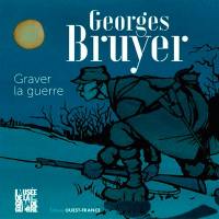 Georges Bruyer : graver la guerre : exposition, Meaux, Musée de la Grande Guerre, du 20 mars 2021 au 3 janvier 2022