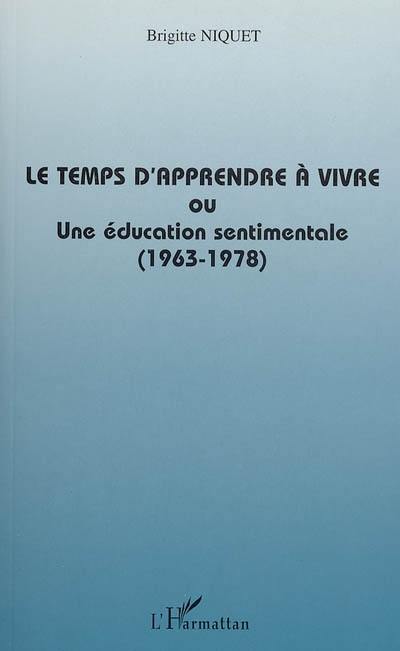 Le temps d'apprendre à vivre ou Une éducation sentimentale (1963-1978)