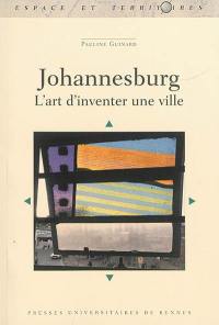 Johannesburg : l'art d'inventer une ville