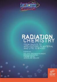 Radiation chemistry : from basics to applications in material and life sciences