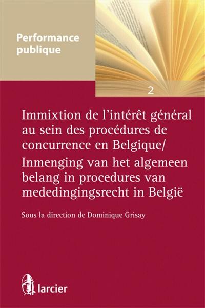 Immixtion de l'intérêt général au sein des procédures de concurrence en Belgique. Immenging van het algemeen belang in procedures van mededingsrecht in België