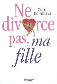 Ne divorce pas, ma fille