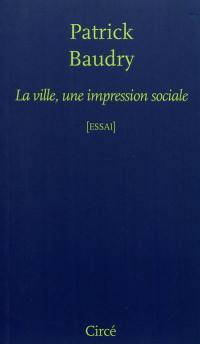 La ville, une impression sociale : essai