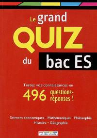 Le grand quiz du bac ES : êtes-vous prêt ? : testez vos connaissances en 496 questions-réponses !