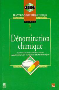 Traité de chimie thérapeutique. Vol. 1. Dénomination chimique : nomenclature et dénominations, applications aux substances pharmaceutiques