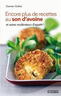 Encore plus de recettes au son d'avoine... et autres modérateurs d'appétit !