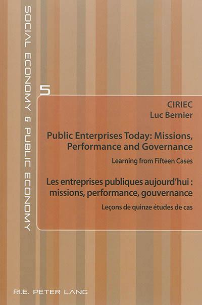 Public enterprises today : missions, performance and governance : learning from fifteen cases. Les entreprises publiques aujourd'hui : missions, performance, gouvernance : leçons de quinze études de cas