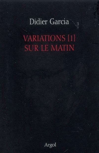 Variations. Vol. 1. Sur le matin