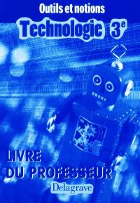 Technologie 3e : livre du professeur