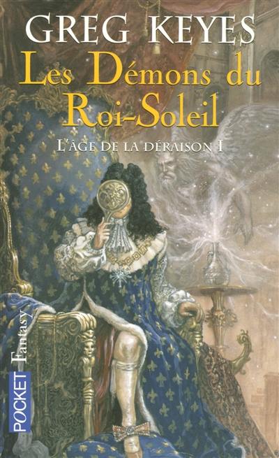 L'âge de la déraison. Vol. 2. Les démons du Roi-Soleil