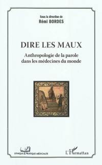 Dire les maux : anthropologie de la parole dans les médecines du monde