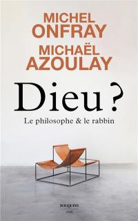 Dieu ? : le philosophe & le rabbin