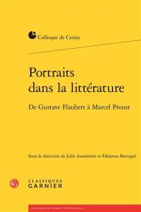 Portraits dans la littérature : de Gustave Flaubert à Marcel Proust : actes du colloque de Cerisy-la-Salle, du 11 au 18 août 2016