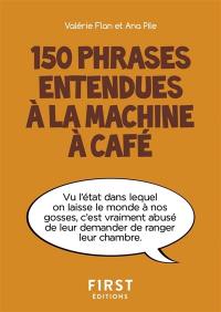 150 phrases entendues à la machine à café