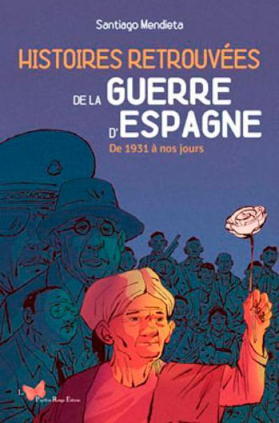 Histoires retrouvées de la guerre d'Espagne : de 1931 à nos jours