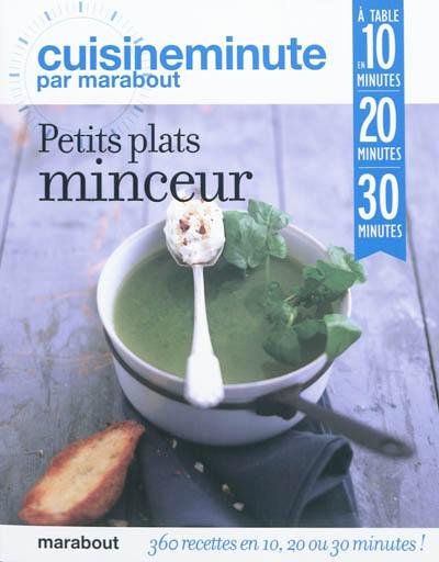 Petits plats minceur : 360 recettes en 10, 20 ou 30 minutes !