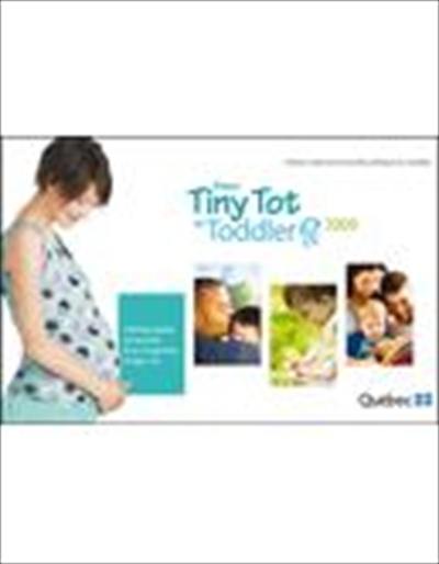 From tiny tot to toddler 2009 : practical guide for parents from pregnancy to age two.