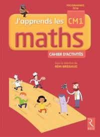 J'apprends les maths CM1 : cahier d'activités : programmes 2016