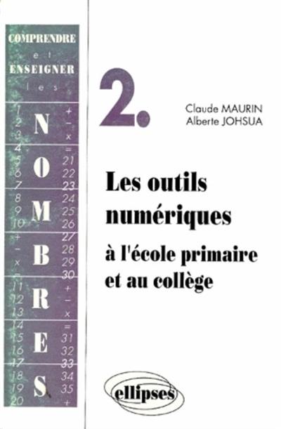 Comprendre et enseigner les nombres : formation des maîtres. Vol. 2. Les outils numériques à l'école primaire et au collège : avec exercices et corrections