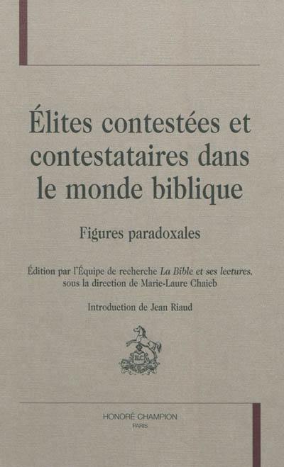 Elites contestées et contestataires dans le monde biblique : figures paradoxales