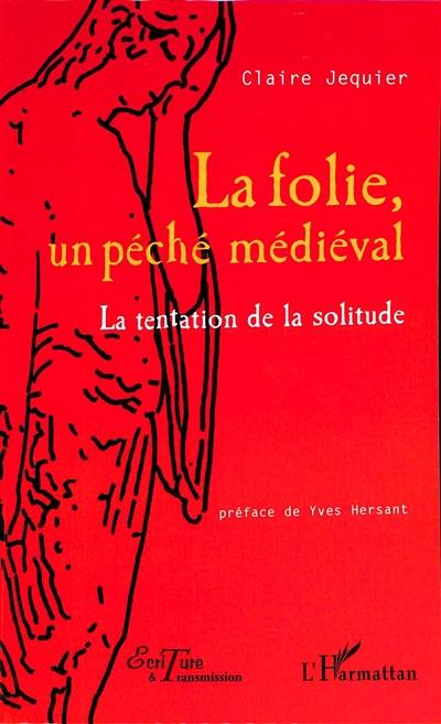 La folie, un péché médiéval : la tentation de la solitude