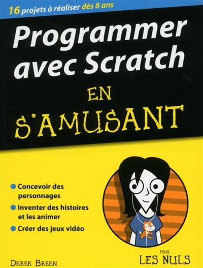 Programmer avec Scratch en s'amusant pour les nuls : 16 projets à réaliser dès 8 ans