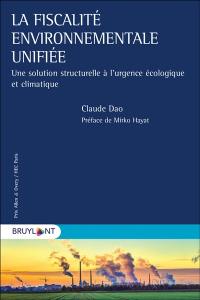 La fiscalité environnementale unifiée : une solution structurelle à l'urgence écologique et climatique