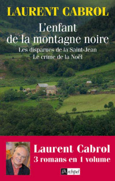 L'enfant de la montagne noire. Les disparues de la Saint-Jean. Le crime de la Noël