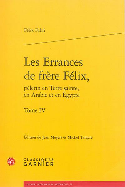 Les errances de frère Félix, pèlerin en Terre sainte, en Arabie et en Egypte : 1480-1483. Vol. 4