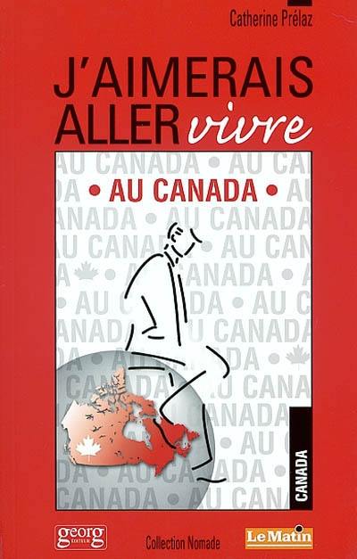 J'aimerais aller vivre au Canada