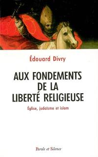 Aux fondements de la liberté religieuse : église, judaïsme et islam