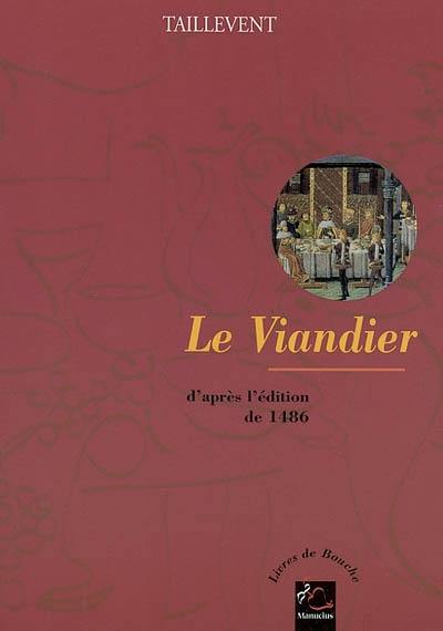 Le viandier : d'après l'édition de 1486