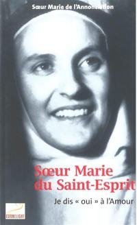 Soeur Marie du Saint-Esprit : je dis oui à l'amour