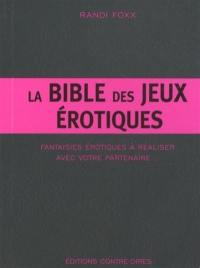 La bible des jeux érotiques : fantaisies érotiques à réaliser avec votre partenaire